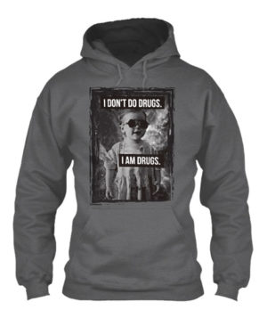 I DONT DO DRUGS I AM DRUGS HOODIE - METALHEAD T Shirt Store - gray dark hoodie