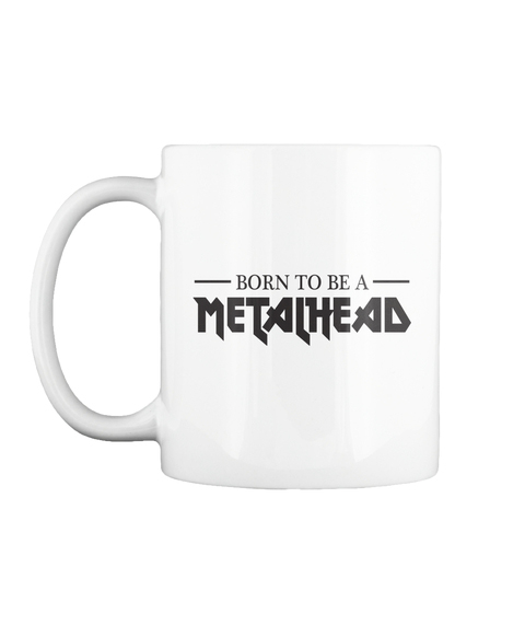 Born to be Metalhead Mug - METALHEAD T Shirt Store - white mug