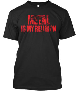 METAL IS MY RELIGION T-Shirt - Mens - METALHEAD T Shirt Store - Heavy Metal T Shirts - Black